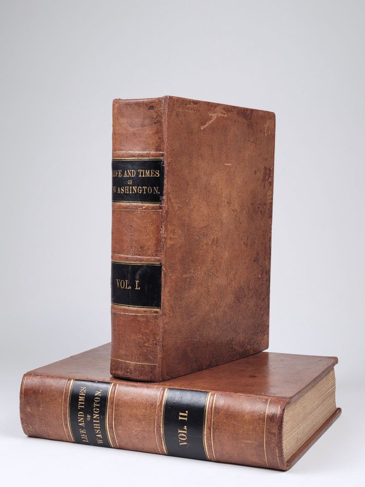 Item #1348 Life and Times of Washington: Containing a Particular Account of National Principles and Events, and of the Illustrious Men of the Revolution. John Frederick Schroeder.