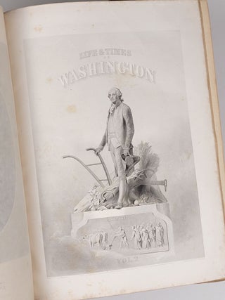 Life and Times of Washington: Containing a Particular Account of National Principles and Events, and of the Illustrious Men of the Revolution