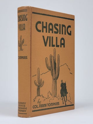 Item #1374 Chasing Villa: The Story Behind the Story of Pershing's Expedition into Mexico. Frank...
