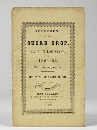 Item #1389 Statement of the Sugar Crop of Louisiana, of 1861-62. With an Appendix. Champomier,...