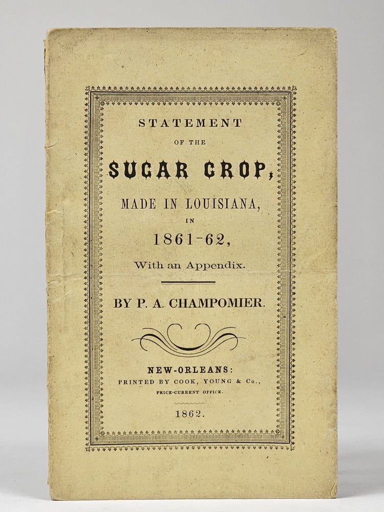 Item #1389 Statement of the Sugar Crop of Louisiana, of 1861-62. With an Appendix. Champomier, 1794-?, ierre, ntoine.