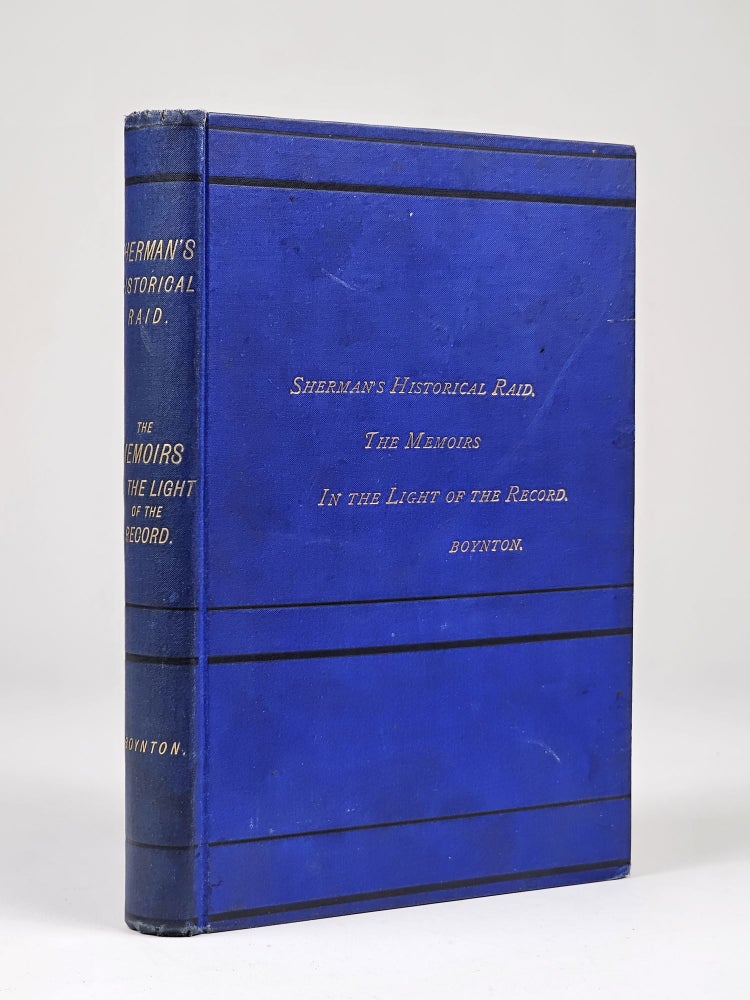 Item #1391 Sherman's Historical Raid. The Memoirs in Light of the Record. A Review Based Upon Compilations from the Files of the War Office. Boynton, enry, an Ness.