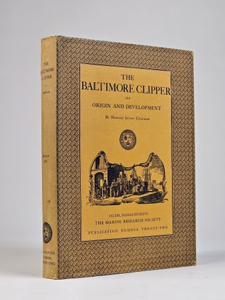 Item #1413 The Baltimore Clipper, Its Origin and Development (Signed). Howard Irving Chapelle
