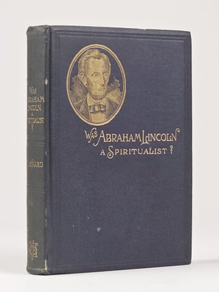 Item #1421 Was Abraham Lincoln a Spiritualist? Or, Curious Revelations from the Life of a Trance...