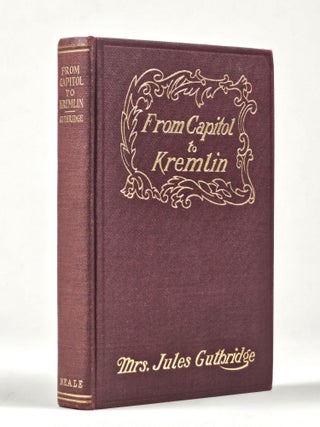 Item #1424 From Capitol to Kremlin. Mrs. Jules Guthridge, Anna Sterling