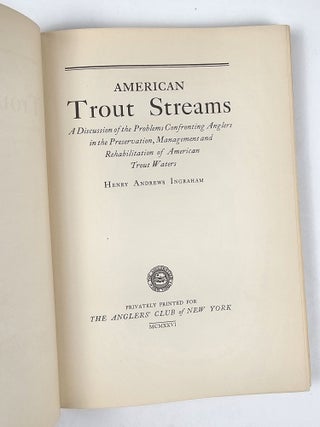 American Trout Streams: A Discussion of the Problems Confronting Anglers in the Preservation, Management and Rehabilitation of American Trout Waters