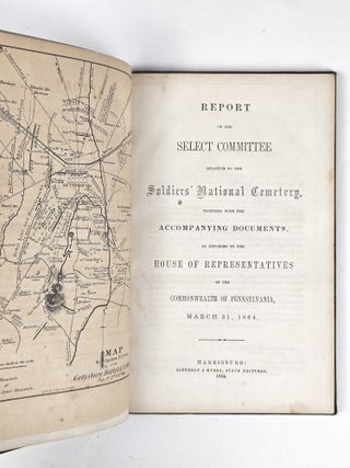 Report of the Select Committee Relative to the Soldiers' National Cemetery, together with the Accompanying Documents, as Reported to the House of Representatives of the Commonwealth of Pennsylvania, March 31, 1864
