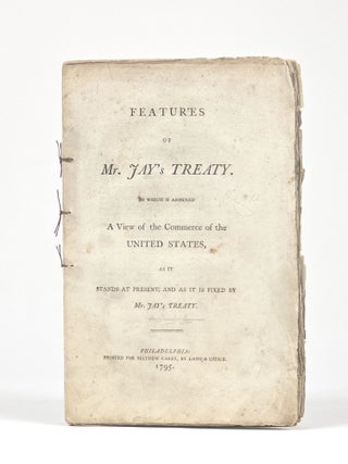 Item #1435 Features of Mr. Jay's Treaty. To Which is Annexed a View of the Commerce of the United...