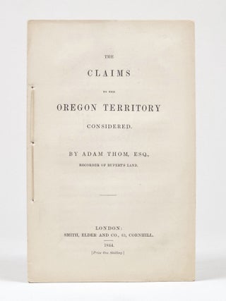 Item #1437 The Claims to the Oregon Territory Considered. Adam Thom