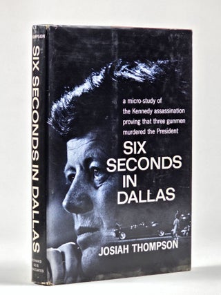 Item #1438 Six Seconds in Dallas: A Micro-Study of the Kennedy Assaassination. Josiah Thompson