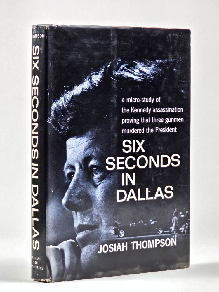 Item #1438 Six Seconds in Dallas: A Micro-Study of the Kennedy Assaassination. Josiah Thompson.