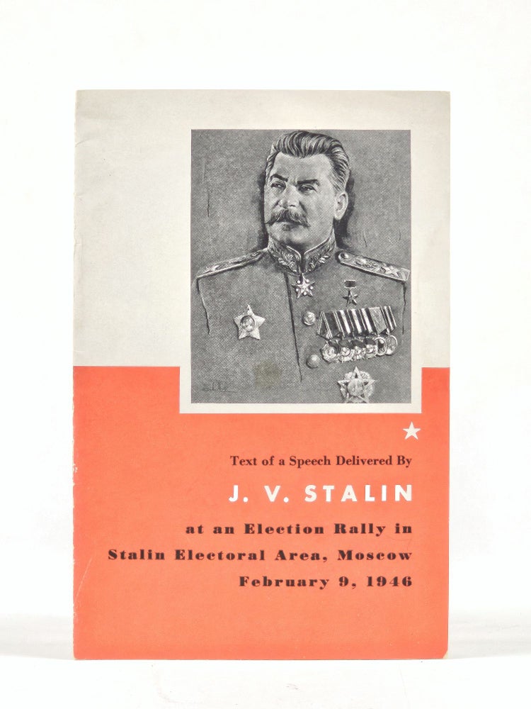 Item #1439 Text of a Speech Delivered By J. V. Stalin at an Election Rally in Stalin Electoral Area, Moscow February 9, 1946. Stalin, oseph, issarionovich.