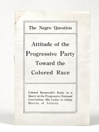 Item #1466 The Negro Question: Attitude of the Progressive Party Toward the Colored Race....