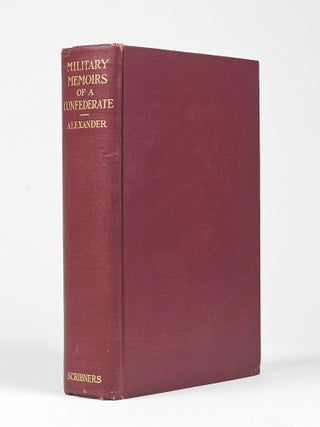 Item #1469 Military Memoirs of a Confederate: A Critical Narrative. Alexander, dward, orter
