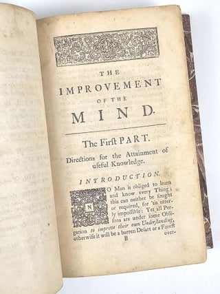 The Improvement of the Mind: Or, a Supplement to the Art of Logick: Containing a Variety of Remarks and Rules for the Attainment and Communication of useful Knowledge, in Religion, in the Sciences, and in common Life