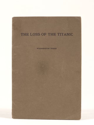 Item #1479 The Loss of the Titanic: An Address by Washington Dodge Delivered before the...