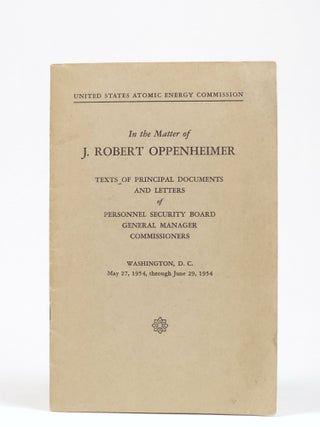 Item #1494 In the Matter of J. Robert Oppenheimer: Texts of the Principal Documents and Letters...