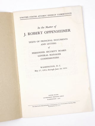 In the Matter of J. Robert Oppenheimer: Texts of the Principal Documents and Letters of Personnel Security Board General Manager Commissioners, Washington, D. C., May 27, 1954, through June 29, 1954