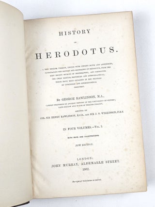History of Herodotus. A New English Version, Edited with Copious Notes and Appendices, Illustrating the History and Geography of Herodotus, from the Most Recent Sources of Information; and Embodying the Chief Results, Historical and Ethnographical, which have been Obtained in the Progress of Cuneiform and Hieroglyphical Discovery