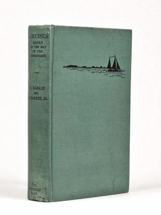 Item #1511 Cruises, Mainly in the Bay of the Chesapeake. Robert Barrie, George Barrie Jr