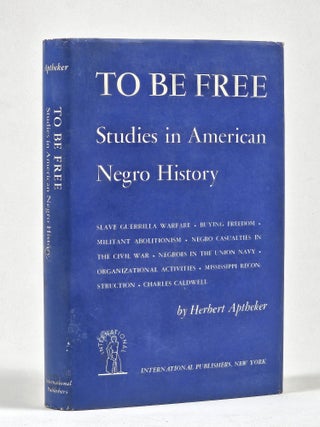 Item #1532 To Be Free: Studies in American Negro History (Signed). Herbert Aptheker