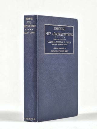 Item #1538 Through Five Administrations: Reminiscences of Colonel William H. Crook, Body-Guard to...