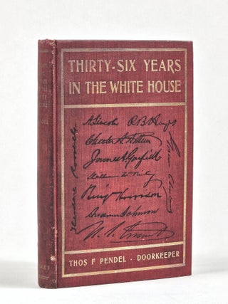 Item #1540 Thirty-Six Years in the White House: Lincoln--Roosevelt. Thomas Pendel, ranses