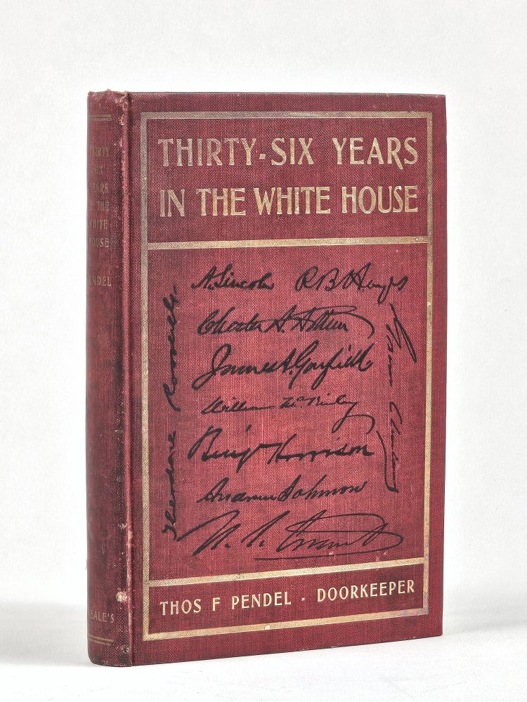 Item #1540 Thirty-Six Years in the White House: Lincoln--Roosevelt. Thomas Pendel, ranses.