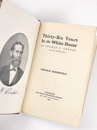 Thirty-Six Years in the White House: Lincoln--Roosevelt