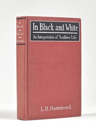 Item #1550 In Black and White: An Interpretation of Southern Life. Hammond, ily, ardy