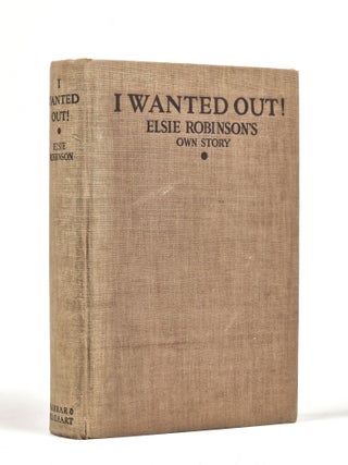 Item #1568 I Wanted Out! Elsie Robinson