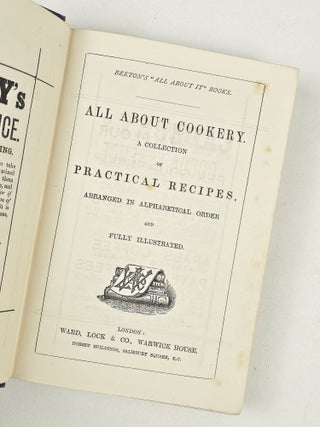 All About Cookery. A Collection of Practical Recipes, Arranged in Alphabetical Order and Fully Illustrated. Beeton's "All About It" Books