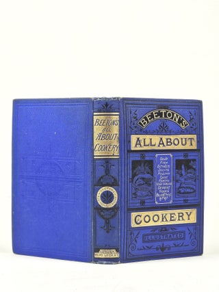 All About Cookery. A Collection of Practical Recipes, Arranged in Alphabetical Order and Fully Illustrated. Beeton's "All About It" Books