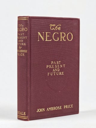 Item #1582 The Negro: Past, Present, and Future. John Ambrose Price