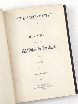 Item #1598 "The Ancient City." A History of Annapolis, in Maryland. 1649-1887. Elihu Riley, amuel