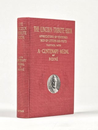 Item #1603 The Lincoln Tribute Book: Appreciations by Statesmen, Men of Letters, and Poets at...