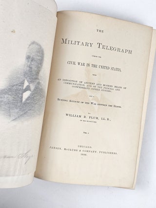 The Military Telegraph During the Civil War in the United States, with an Exposition of Ancient and Modern Means of Communication, and of the Federal and Confederate Cipher Systems; also a Running Account of the War Between the States