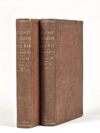 The Military Telegraph During the Civil War in the United States, with an Exposition of Ancient and Modern Means of Communication, and of the Federal and Confederate Cipher Systems; also a Running Account of the War Between the States
