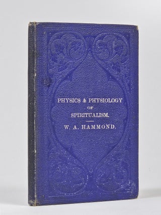 Item #1649 The Physics and Physiology of Spiritualism. William Hammond, lexander