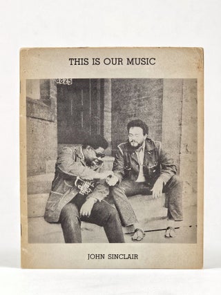 Item #1664 This is Our Music: poems "for the new music & the new musicians" John Sinclair