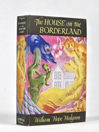 Item #1671 The House on the Borderland, and Other Novels. William Hope Hodgson