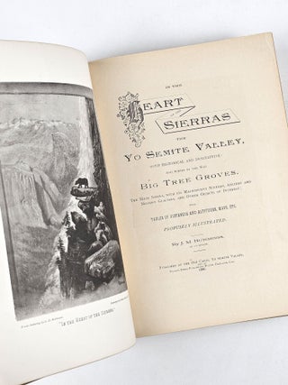 In the Heart of the Sierras. The Yo Semite Valley, Both Historical and Descriptive: And Scenes by the Way. Big Tree Groves. The High Sierra, with Its Magnificent Scenery, Ancient and Modern Glaciers, and Other Objects of Interest; with Tables of Distances and Altitudes, Maps, Etc.