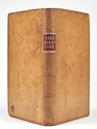 A Report of the Decision of the Supreme Court of the Unted States, and the Opinions of the Judges Thereof, in the Case of Dred Scott versus John F. A. Sandford. December Term, 1856