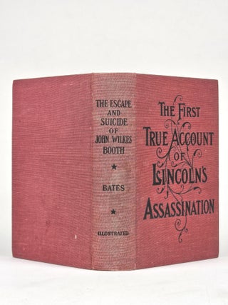 The Escape and Suicide of John Wilkes Booth, or the First True Account of Lincoln's Assassination, Containing a Complete Confession by Booth Many Years After the Crime. Giving in Full Detail the Plans, Plot and Intrigue of the Conspirators, and the Treachery of Andrew Johnson, Then Vice-President of the United States
