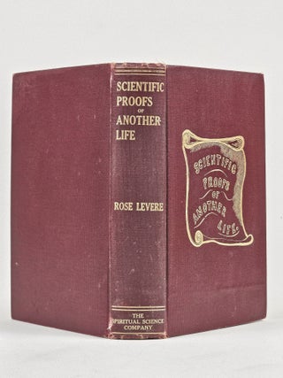 Scientific Proofs of Another Life: A series of essays comprising unique lessons of daily life, written by eminent persons after passing from mortal to spirit life