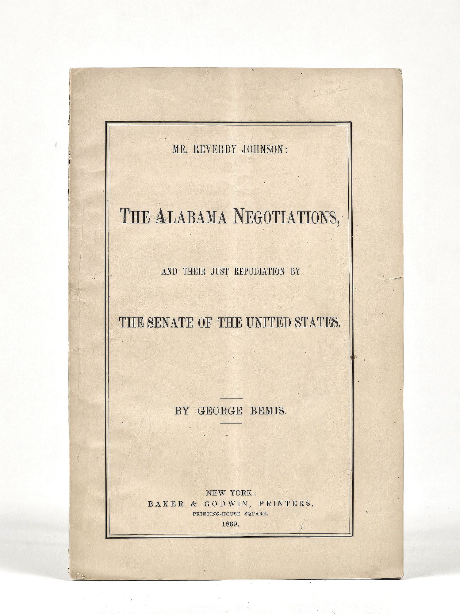 George Bemis Mr. Reverdy Johnson: The Alabama Negotiations, and Their Just ...