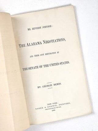 Mr. Reverdy Johnson: The Alabama Negotiations, and Their Just Repudiation by the Senate of the United States