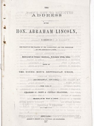 The Address of the Hon. Abraham Lincoln, in Vindication of the Policy of the Framers and the Principles of the Republican Party, Delivered at Cooper Institute, February 27th, 1860, Issued by the Young Men's Republican Union, (659 Broadway, New-York,) with Notes by Charles C. Nott & Cephas Brainerd, Members of the Board of Control