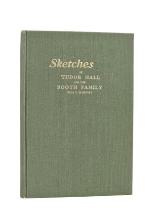 Sketches of Tudor Hall and the Booth Family