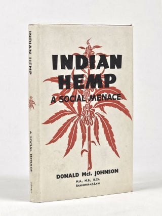 Item #1769 Indian Hemp: A Social Menace. Donald Mc Johnson, ntosh